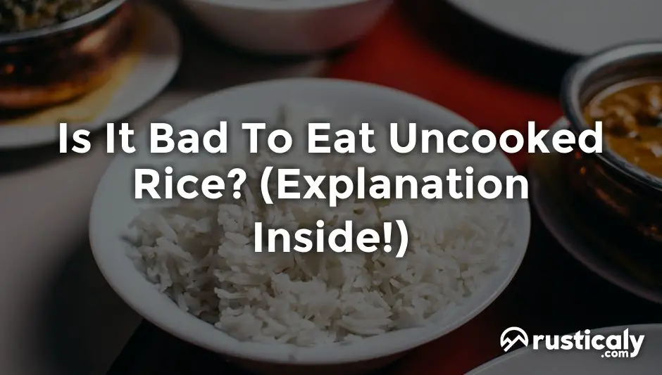 is it bad to eat uncooked rice