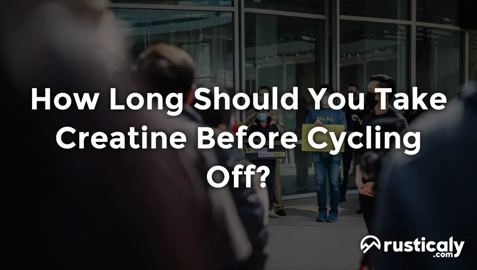 how long should you take creatine before cycling off