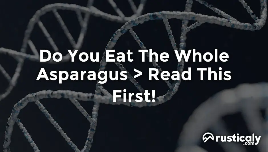 do you eat the whole asparagus