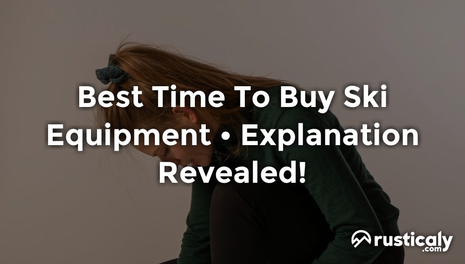 Best Time To Buy Ski Equipment • Explanation Inside!