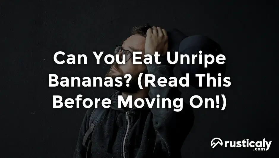 can you eat unripe bananas