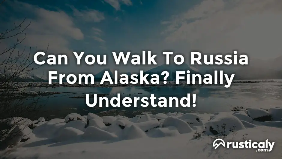 can you walk to russia from alaska