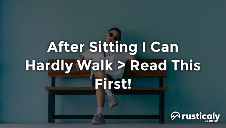 after sitting i can hardly walk
