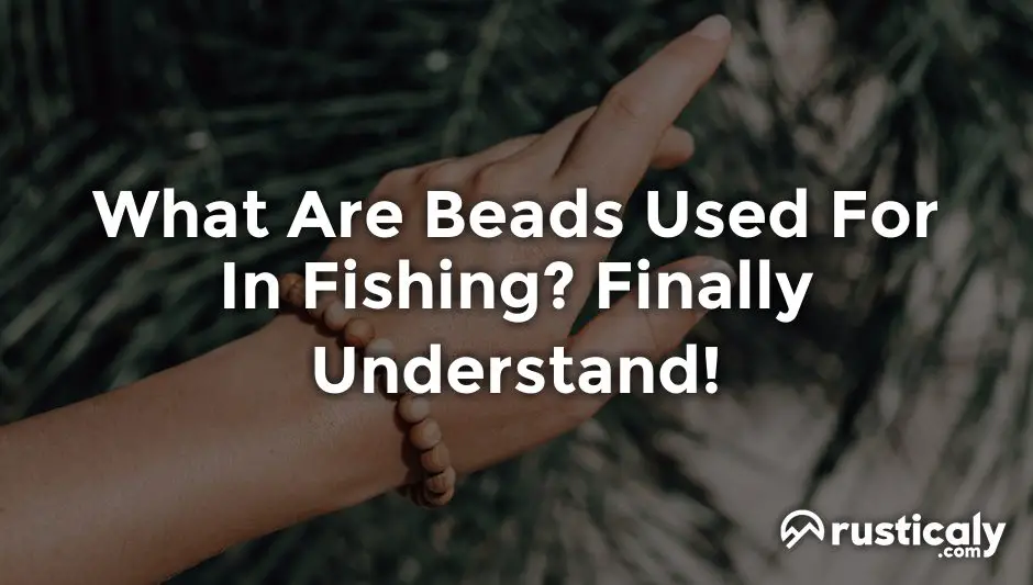What Are Beads Used For In Fishing? (Detailed Guide)