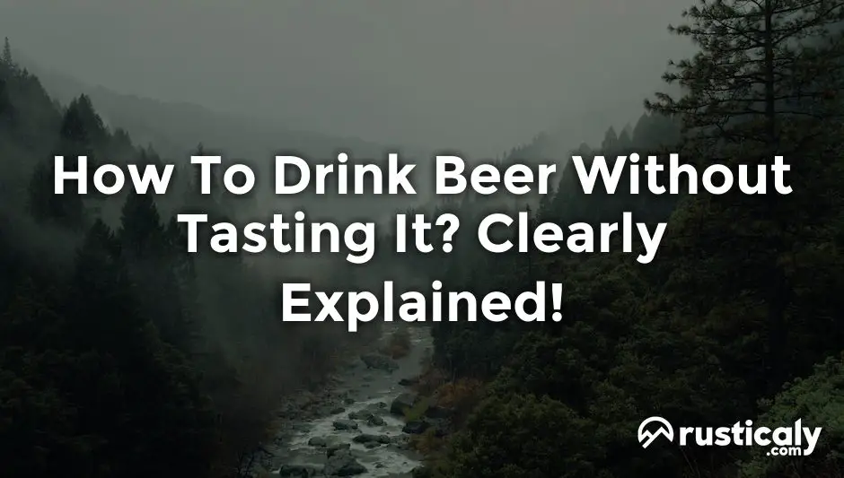 how to drink beer without tasting it