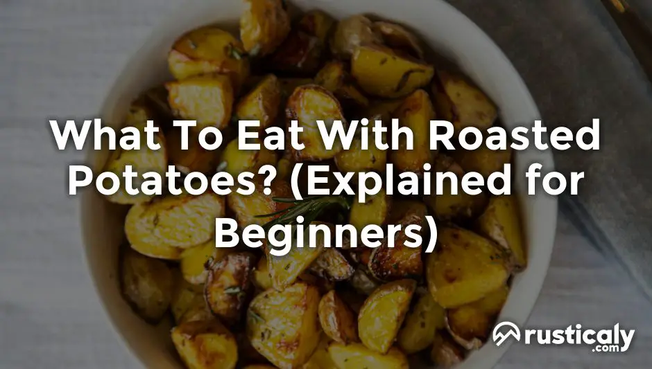what to eat with roasted potatoes