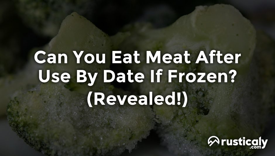 can you eat meat after use by date if frozen