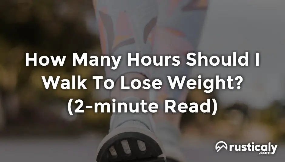 how many hours should i walk to lose weight