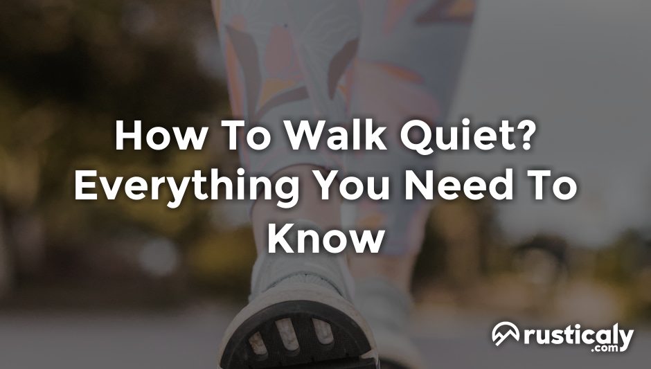 how to walk quiet