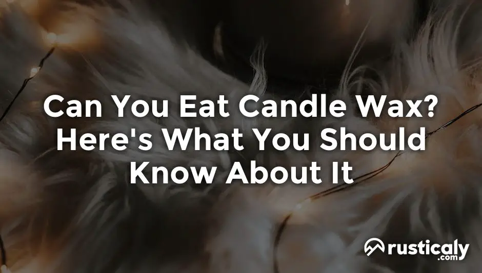 Can You Eat Candle Wax? Here's What You Should Know About It