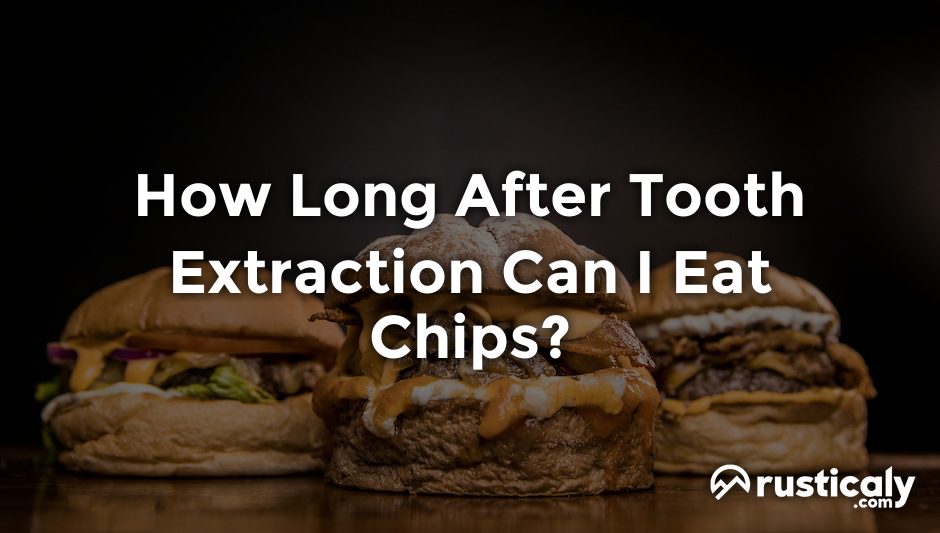 how long after tooth extraction can i eat chips