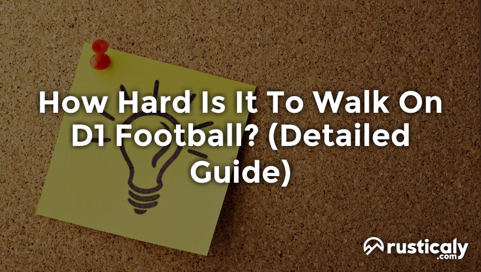 how hard is it to walk on d1 football