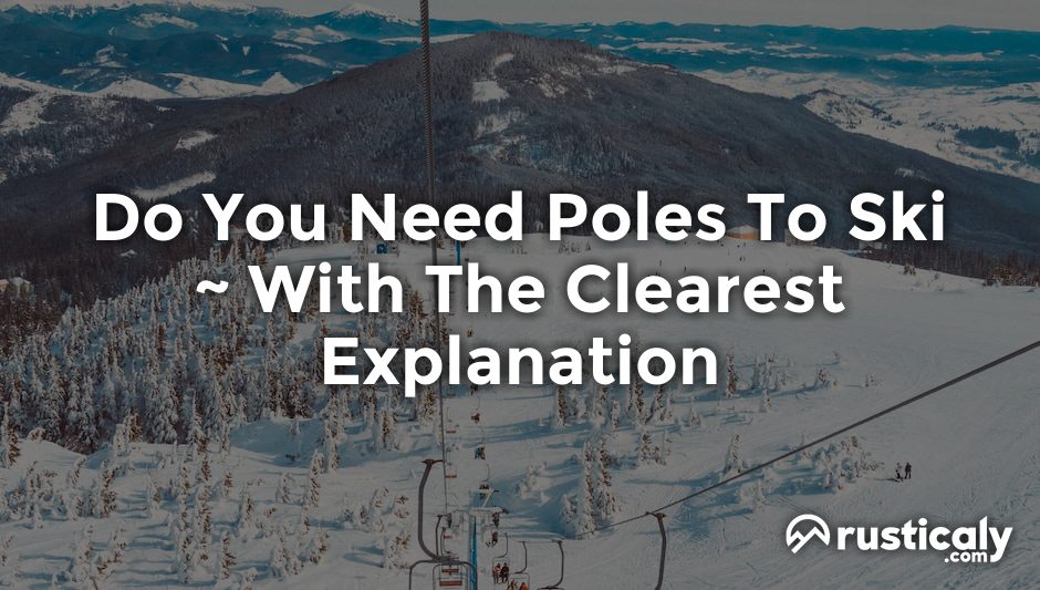do you need poles to ski