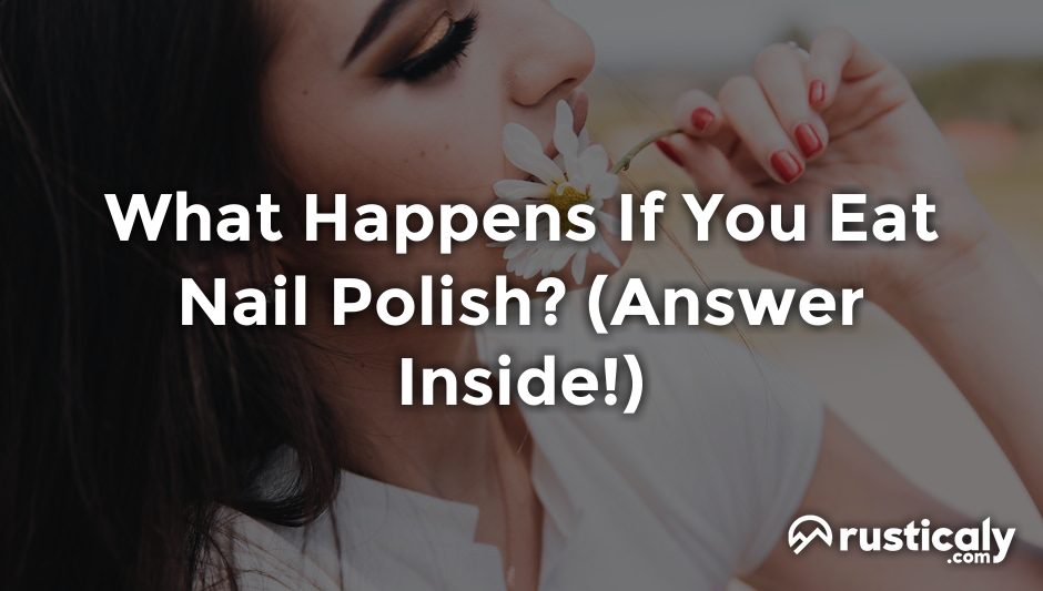 what happens if you eat nail polish