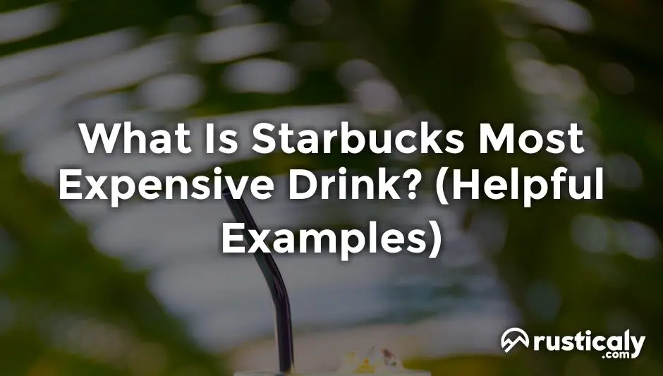 what is starbucks most expensive drink