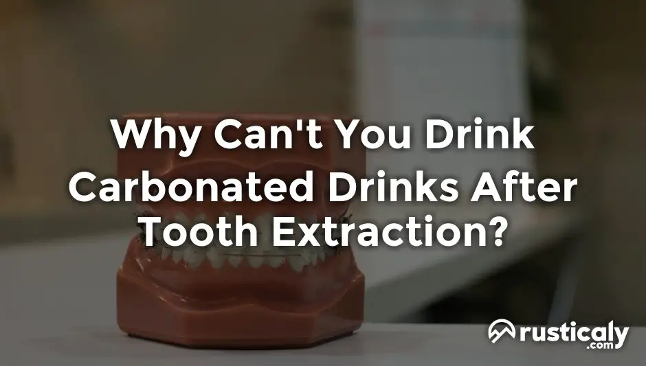 why can't you drink carbonated drinks after tooth extraction