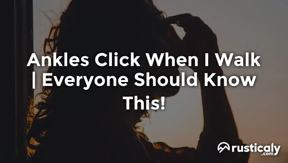 Ankles Click When I Walk Everything You Need To Know