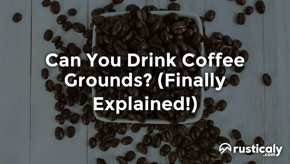 can you drink coffee grounds