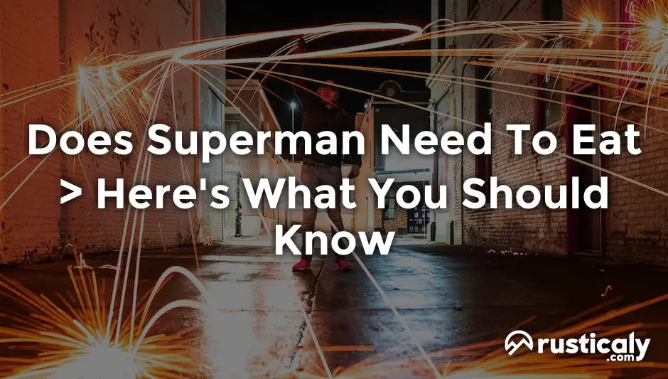 does superman need to eat