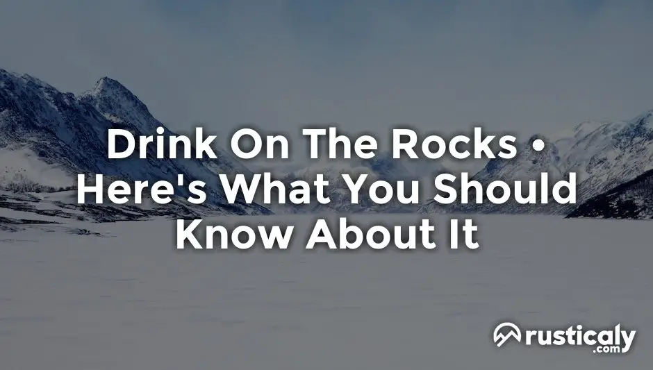 drink on the rocks