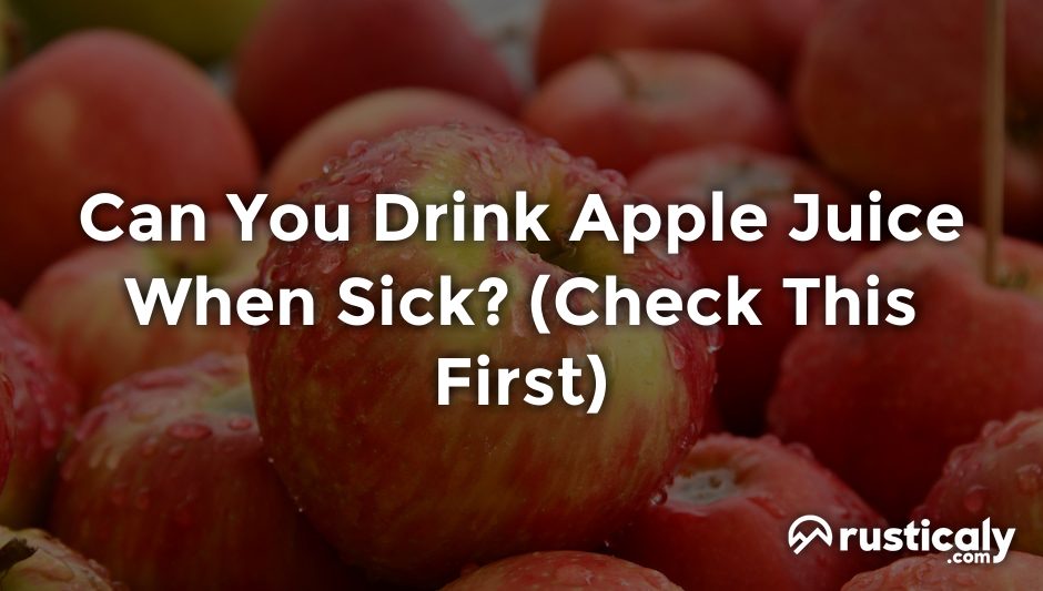 can you drink apple juice when sick