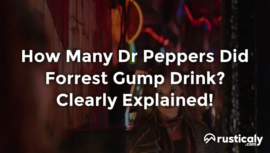 how many dr peppers did forrest gump drink