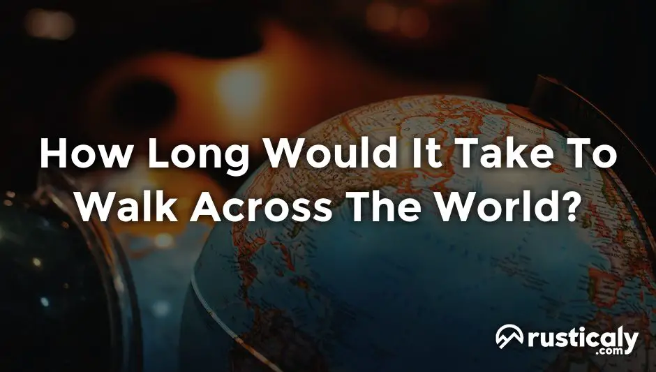 how long would it take to walk across the world