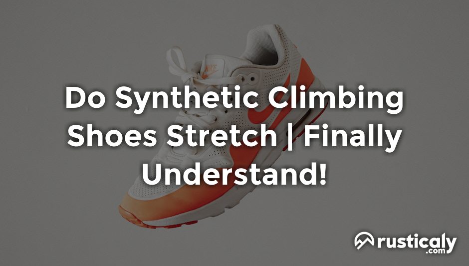 do synthetic climbing shoes stretch