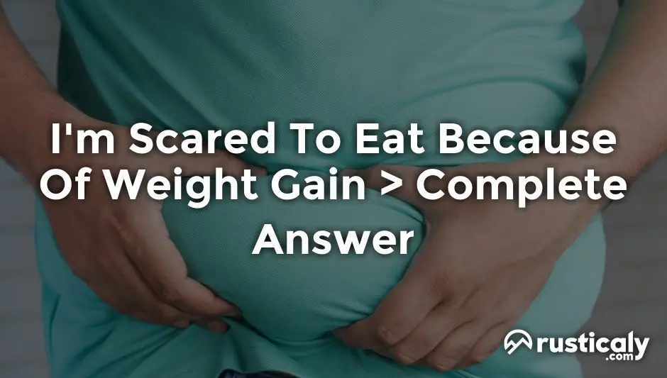 i'm scared to eat because of weight gain