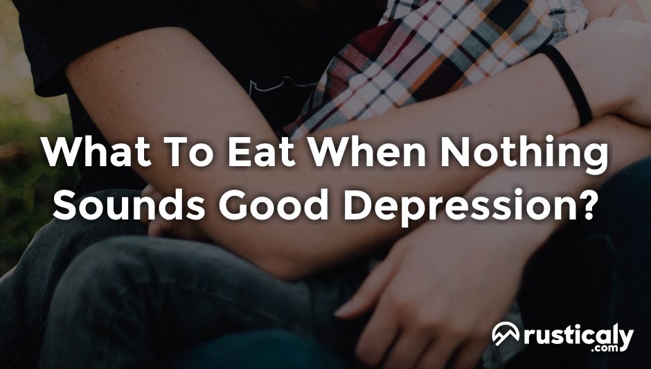 what to eat when nothing sounds good depression