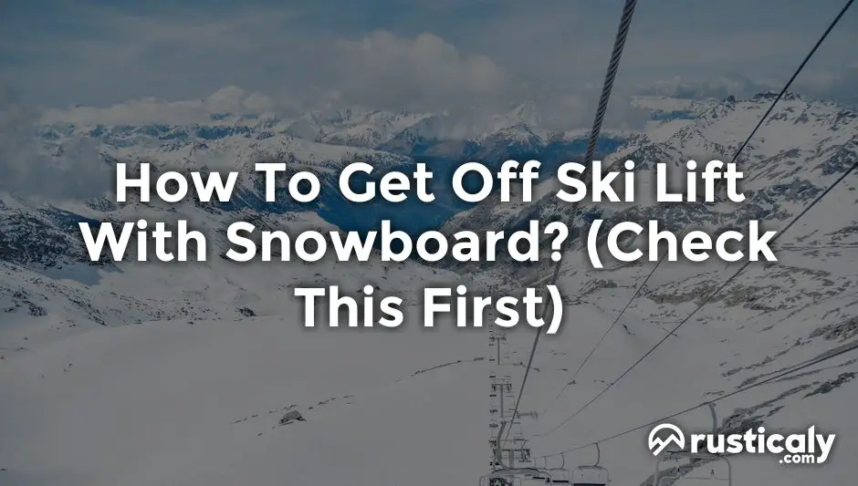 how to get off ski lift with snowboard