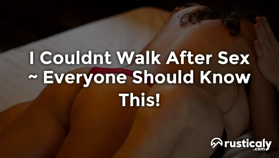 i couldnt walk after sex