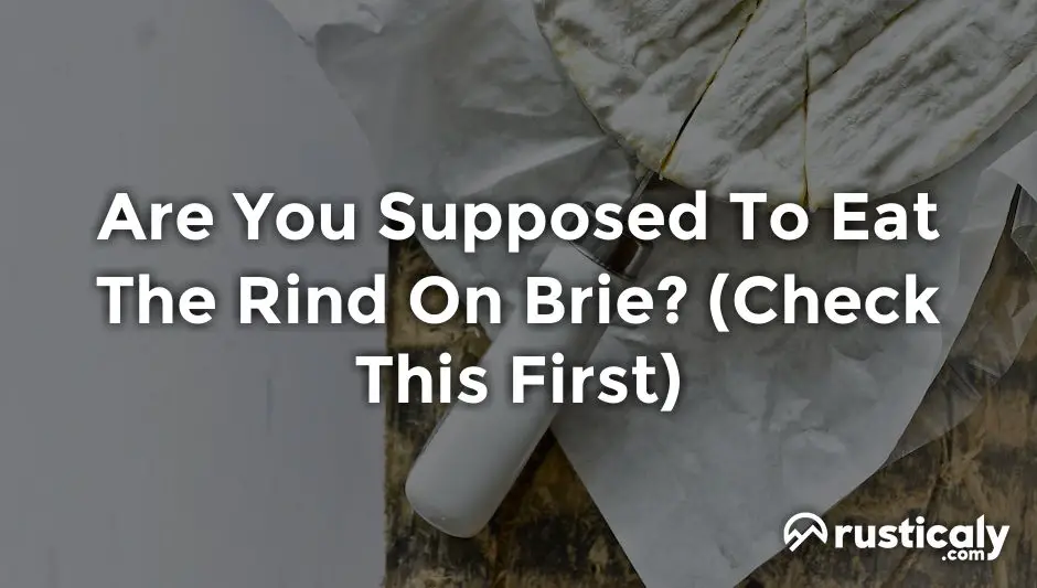 are you supposed to eat the rind on brie