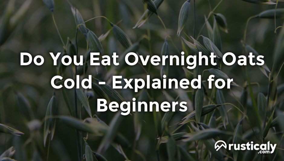 do you eat overnight oats cold