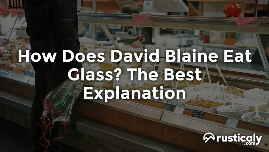 How Does David Blaine Eat Glass? (Explanation Inside!)