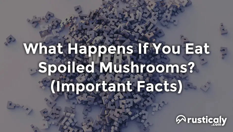 what happens if you eat spoiled mushrooms