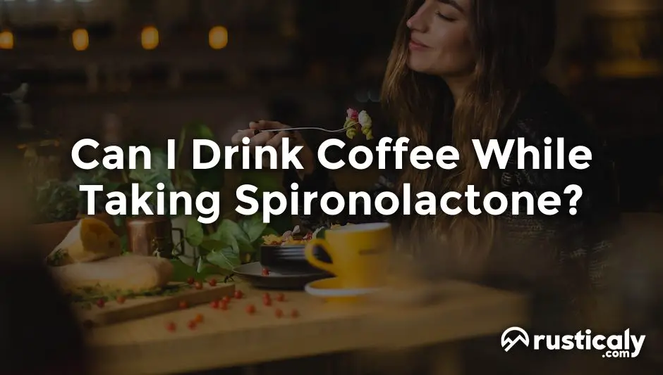 can i drink coffee while taking spironolactone
