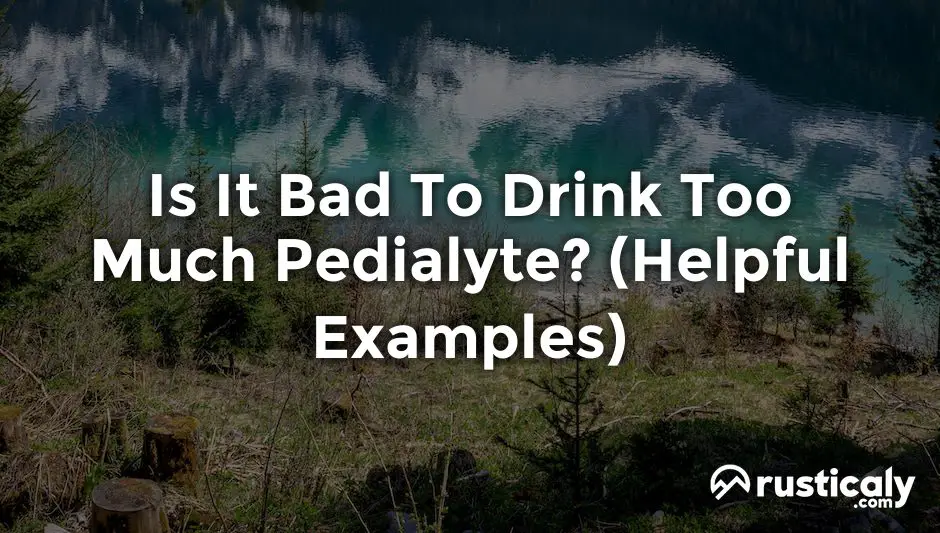 is it bad to drink too much pedialyte