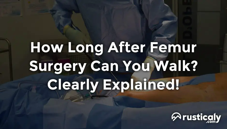 how long after femur surgery can you walk