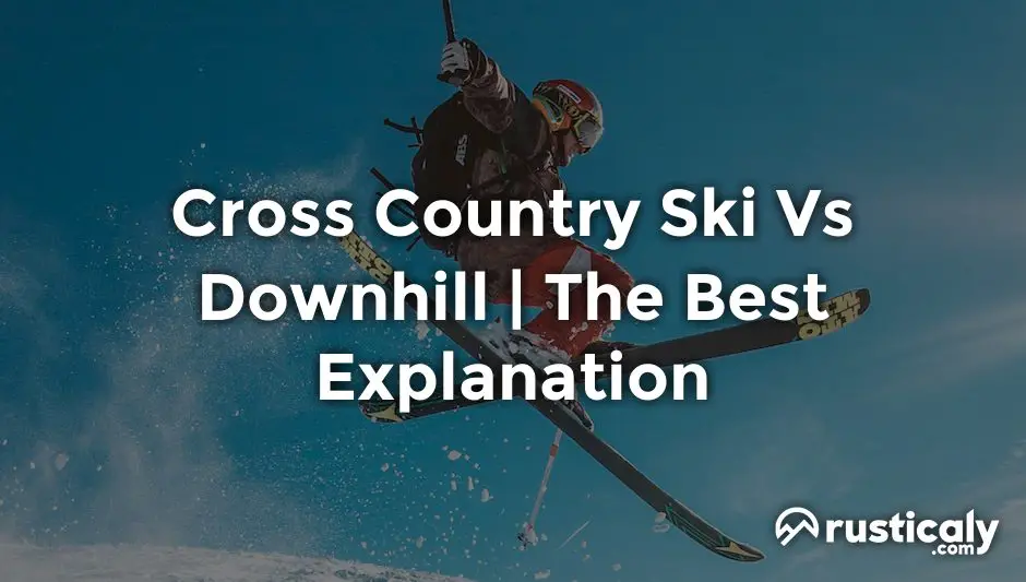 Cross Country Ski Vs Downhill The Best Explanation