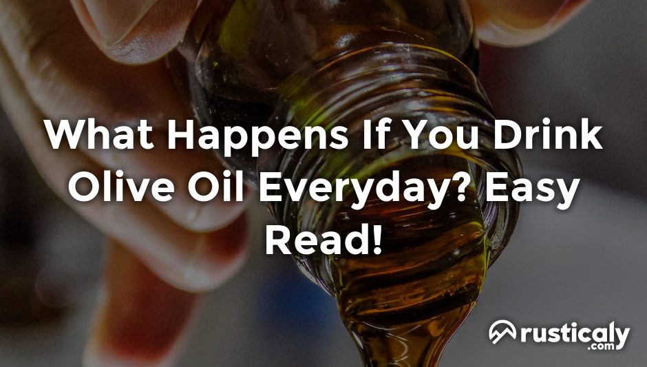 what happens if you drink olive oil everyday