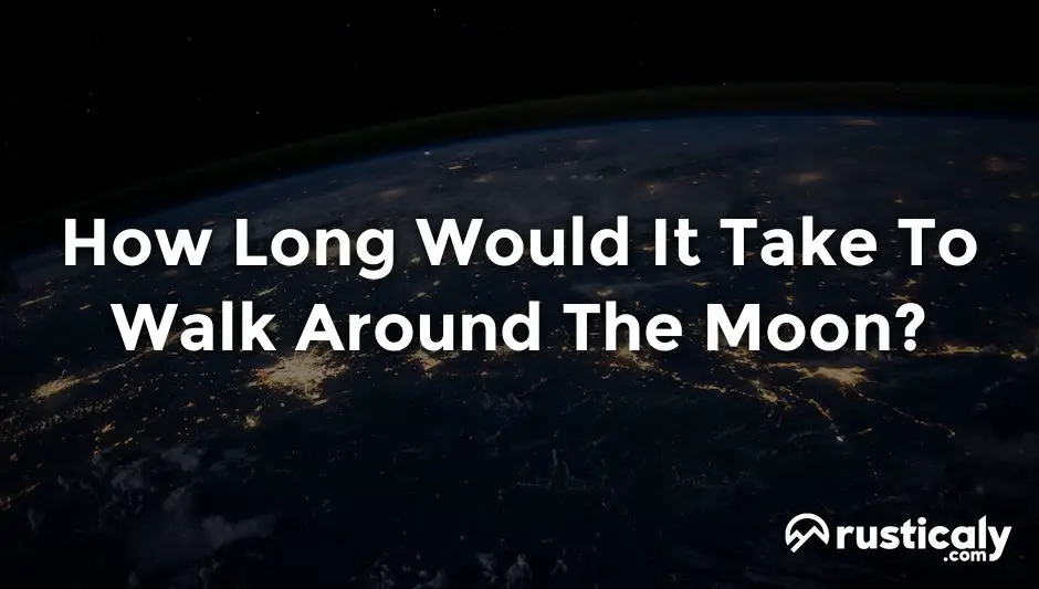 how long would it take to walk around the moon