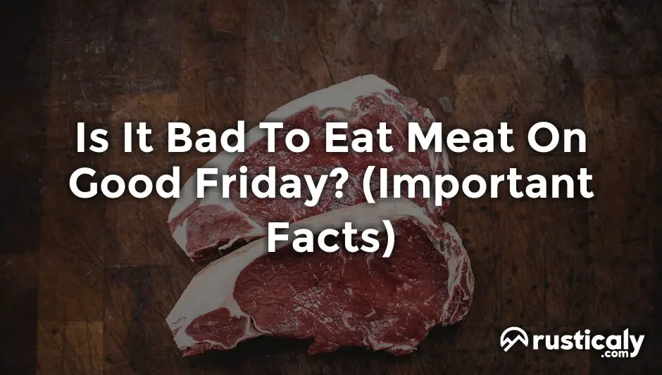 Is It Bad To Eat Meat On Good Friday? Complete Explanation