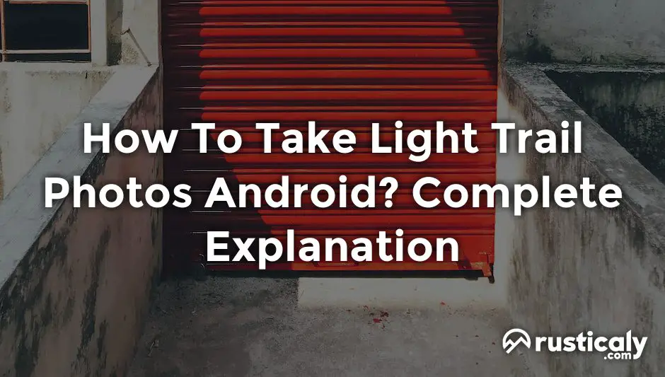 How To Take Light Trail Photos Android? (Check This First)