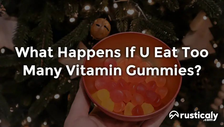 what happens if u eat too many vitamin gummies