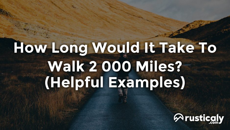 how long would it take to walk 2 000 miles