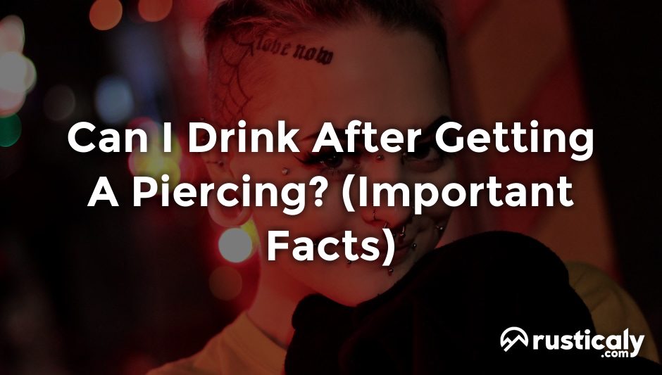 can i drink after getting a piercing