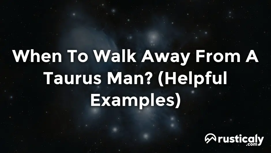 when to walk away from a taurus man