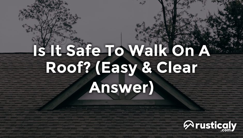 is it safe to walk on a roof