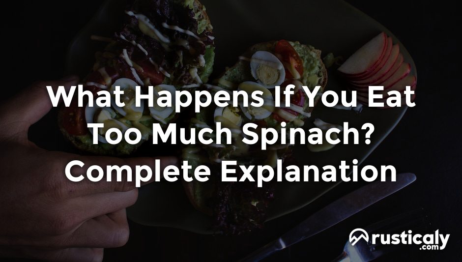 what happens if you eat too much spinach